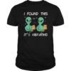 Funny Alien Cat I Found This It's Vibrating Gift T-Shirt