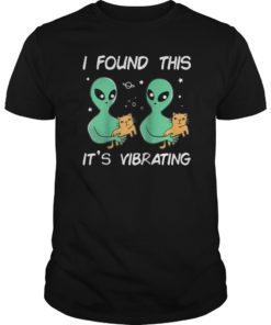 Funny Alien Cat I Found This It's Vibrating Gift T-Shirt