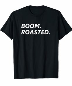 Funny, Boom Roasted T-shirt. Dank Meme Design Tee