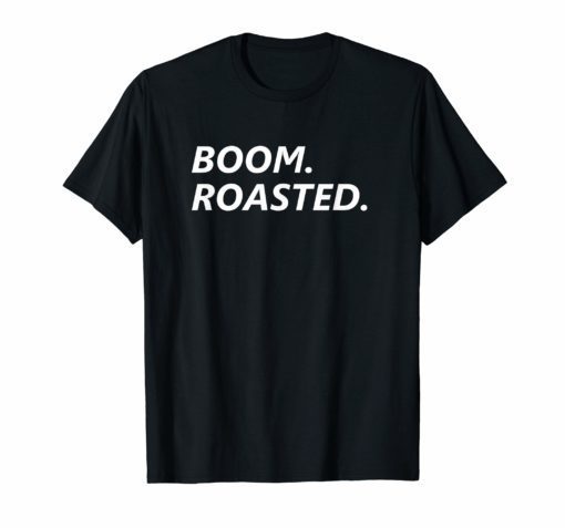 Funny, Boom Roasted T-shirt. Dank Meme Design Tee