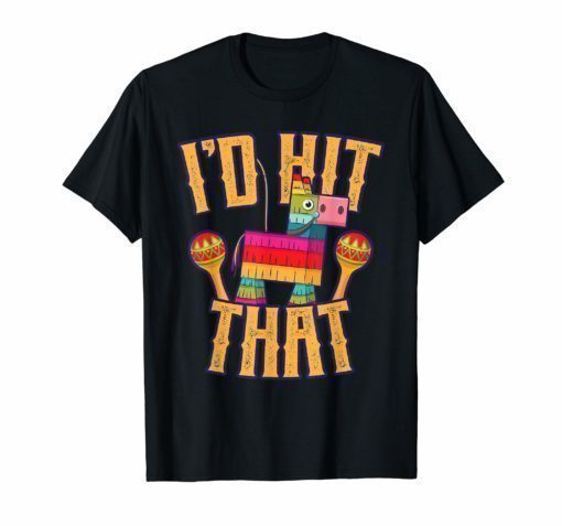 Funny Cinco de Mayo I'd Hit That T-Shirt