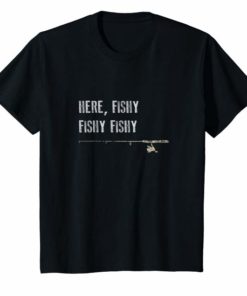 Funny Fishing Shirt, Here Fishy Fishy Father's Day Gift