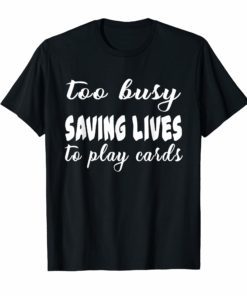 Funny Gifts Nurse Not Playing Cards Gift T Shirts