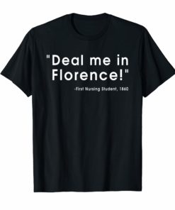 Funny Nurse Deal Me In Florence Nurses Don't Play Shirts