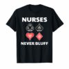 Funny Nurse Playing Cards Nurses Never Bluff T-Shirt