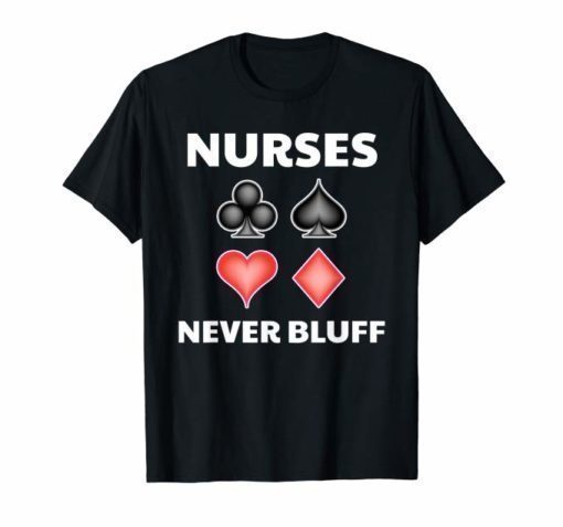 Funny Nurse Playing Cards Nurses Never Bluff T-Shirt