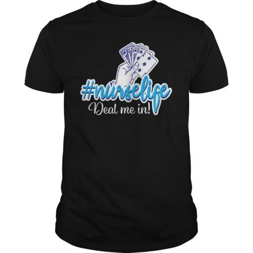 Funny Nurse T-Shirt Deal Me In Nurses Don't Play Cards
