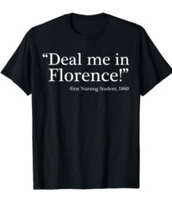 Funny Nurse TShirts Deal Me In Florence Nurses Don't Play