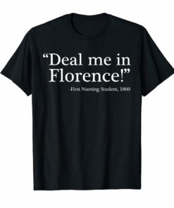 Funny Nurse Tee Shirt Deal Me In Florence Nurses Don't Play