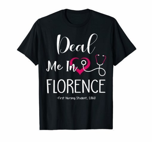 Funny Nurse Tshirt Deal Me In Florence First Nursing Student