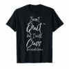 Funny Sarcastic I Won't Quit but I Will Cuss the Whole Time T-Shirt