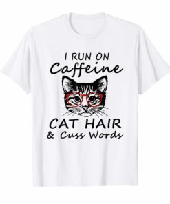 FunnyI Run On Caffeine Cat Hair And Cuss Words T-Shirt