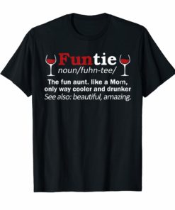 Funtie Definition The Fun Aunt Like A Mom Funny Wine Shirt