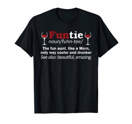 Funtie Definition The Fun Aunt Like A Mom Funny Wine Shirt