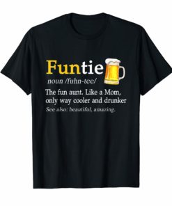Funtie The Fun Aunt Like A Mom Only Way Cooler Drunk T-Shirt