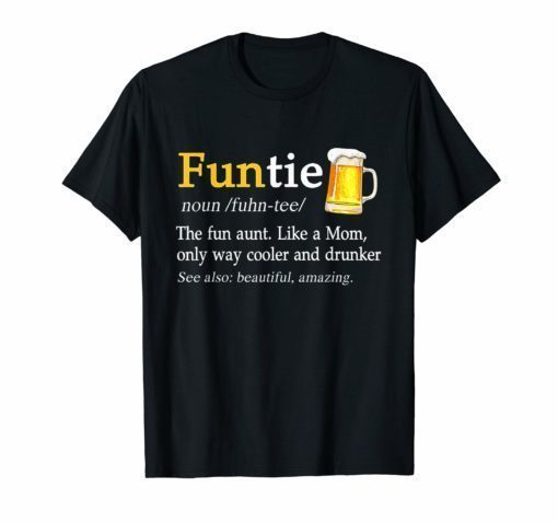 Funtie The Fun Aunt Like A Mom Only Way Cooler Drunk T-Shirt