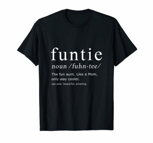 Funtie The Fun Aunt Like A Mom Only Way Cooler Funny T-Shirt