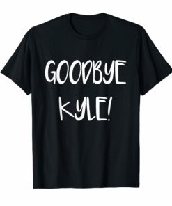 Goodbye Kyle T-Shirts