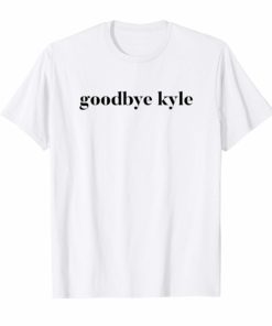 Goodbye Kyle funny Shirt