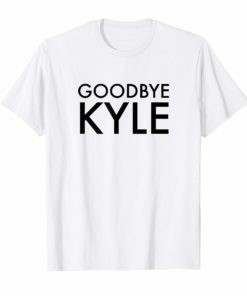 Goodbye Kyle funny Shirts