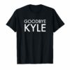 Goodbye Kyle funny Tee Shirts