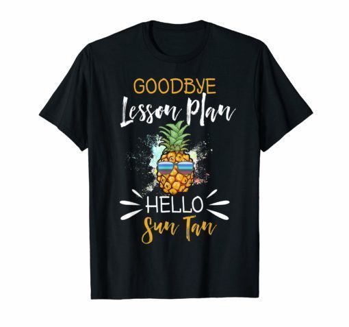 Goodbye Lesson Plan Hello Sun Tan Shirt Teachers Day Gift