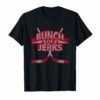 Great Bunch OF jerks T-Shirts