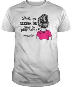 Hair Up Scrubs On Time To Play Cards Funny Nurse Life Shirt