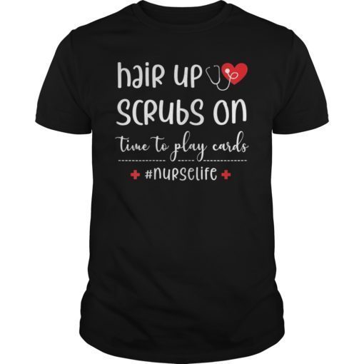 Hair Up Scrubs On Time To Play Cards Nurselife Classic Shirt