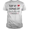 Hair Up Scrubs On Time To Play Cards Nurselife T-Shirt