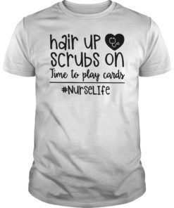 Hair Up Scrubs On Time To Play Cards Nurselife Tee Shirt