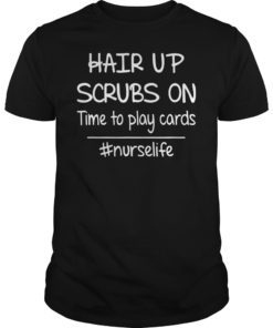 Hair Up Scrubs On Time To Play Cards Nurselife Unisex Shirt