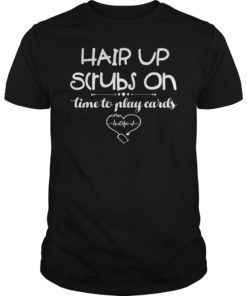 Hair Up Scrubs On Time To Play Cards Shirt