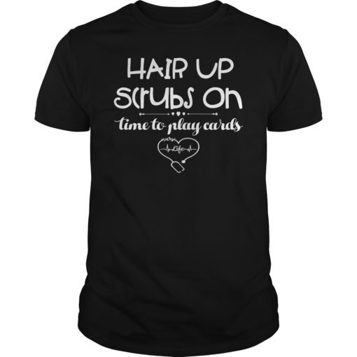 Hair Up Scrubs On Time To Play Cards Shirt