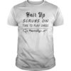 Hair Up Scrubs On Time To Play Cards Shirt Nurse Funny
