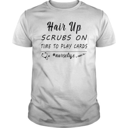 Hair Up Scrubs On Time To Play Cards Shirt Nurse Funny