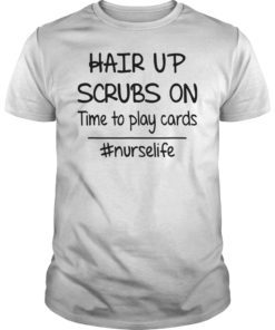 Hair up scrubs on time to play cards Nurselife Tshirt