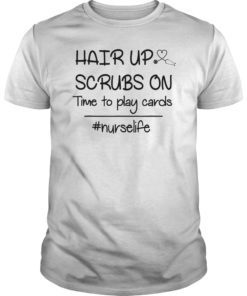 Hair up scrubs on time to play cards TShirts