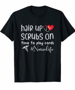 Hair up scrubs on time to play cards nurselife Gift Shirts