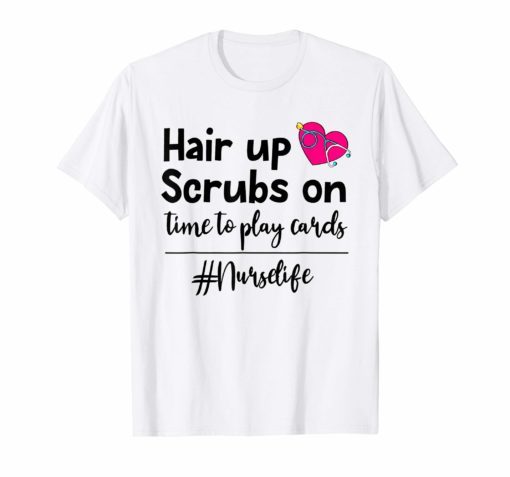 Hair up scrubs on time to play cards nurselife TShirts