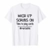 Hair up scrubs on time to play cards tshirt for nurselife
