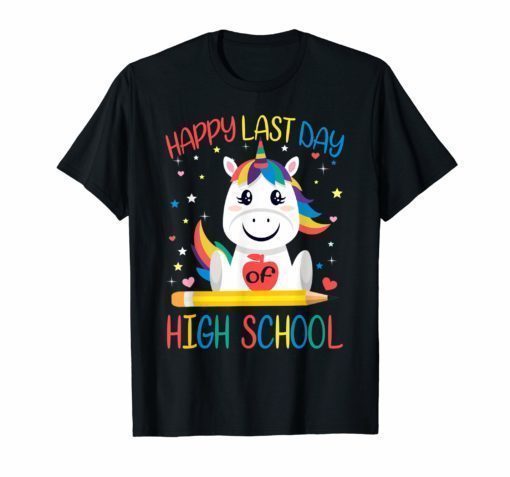 Happy Last Day Of High School T Shirt Teacher Unicorn Gifts