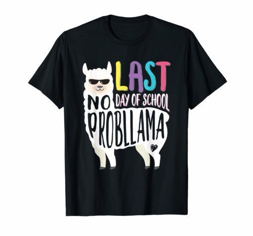 Happy Last Day Of School No Probllama Llama Teacher T Shirt