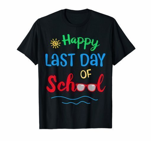 Happy Last Day Of School T Shirt For Students Teachers