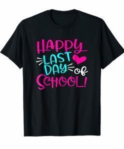 Happy Last Day Of School T-Shirt for Teacher Student Gifts