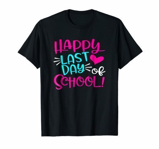 Happy Last Day Of School T-Shirt for Teacher Student Gifts