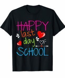 Happy Last Day Of Shool Gift T shirt Funny Teacher Student T-Shirt