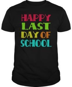 Happy Last Day of School Funny Shirt