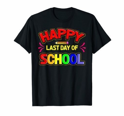 Happy Last Day of School Shirt For Kids Students Teachers