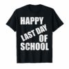 Happy Last Day of School T-Shirt Funny Student Graduate Gift